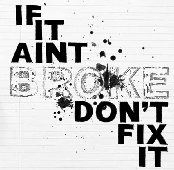 don't fix something that is not broken